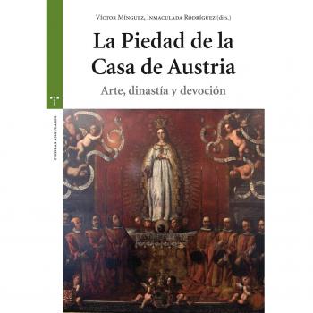 La Piedad de la Casa de Austria. Arte, dinastía y devoción