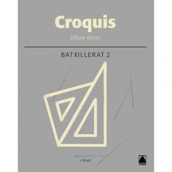 Croquis. Dibuix tècnic 2 batxillerat - ed. 2017