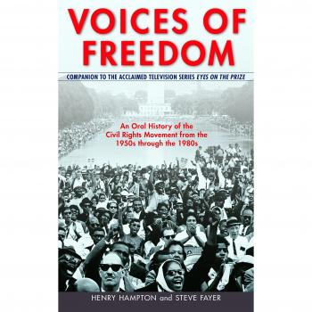 Voices of Freedom: An Oral History of the Civil Rights Movement from the 1950s Through the 1980s