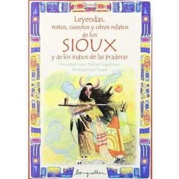 Leyendas, mitos, cuentos y otros relatos de los Sioux y de los indios de las praderas / Legends, myths, Stories and other Sioux and Prairies Indians ... / Legends, Myths, Stories and Other Tales)
