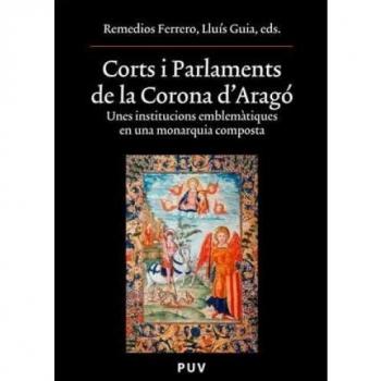 Corts i Parlaments de la Corona d'Aragó: Unes institucions emblemàtiques en una monarquia composta: 151