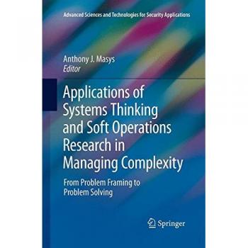 Applications of Systems Thinking and Soft Operations Research in Managing Complexity: From Problem Framing to Problem Solving