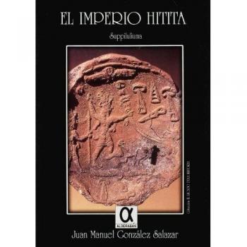 El imperio hitita - Juan Manuel Gonzalez Salazar
