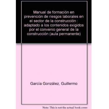 Manual de formación en prevención de riesgos laborales en el sector de la construcción: Adaptado a los contenidos exigidos por el Convenio General de la Construcción