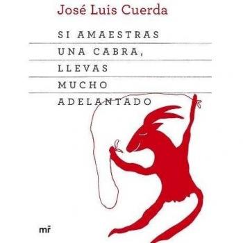 Si amaestras una cabra, llevas mucho adelantado - José Luis Cuerda