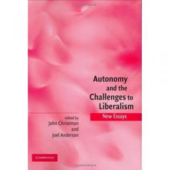 Autonomy and the Challenges to Liberalism: New Essays (Hardcover Edition)