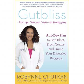 Gutbliss : A 10 Day Plan to Ban Bloat, Flush Toxins and Dump Your Digestive Baggage