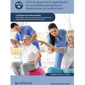Apoyo en la organización de actividades para personas dependientes en instituciones. SSCS0208 - Atención sociosanitaria a personas dependientes en instituciones sociales