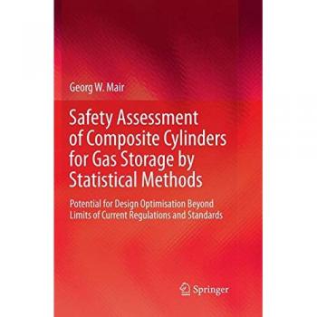 Safety Assessment of Composite Cylinders for Gas Storage by Statistical Methods: Potential for Design Optimisation Beyond Limits of Current ... in Applied Sciences and Technology)