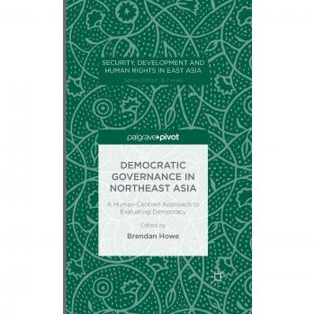 Democratic Governance in Northeast Asia: A Human-Centered Approach to Evaluating Democracy