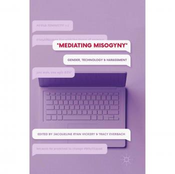 Mediating Misogyny: Gender, Technology, and Harassment
