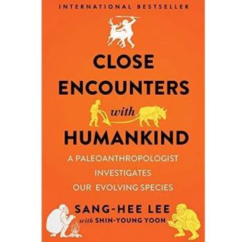 Close Encounters with Humankind: A Paleoanthropologist Investigates Our Evolving Species