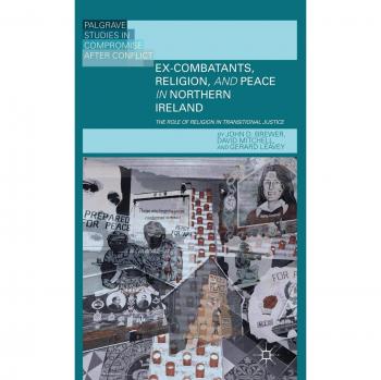 Ex-Combatants and Religion: Pathways to Peace in Northern Ireland