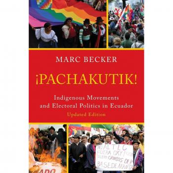 Pachakutik: Indigenous Movements and Electoral Politics in Ecuador (Updated Critical Currents in Latin American Perspective Edition)