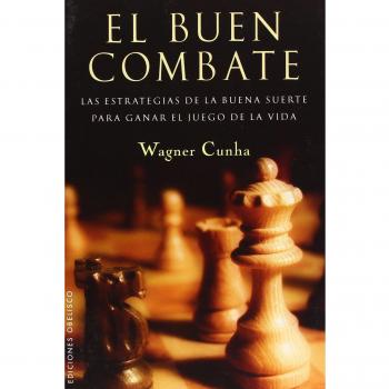 El buen combate: Las Estrategias de la Buena Suerte Para Ganar el Juego de la Vida