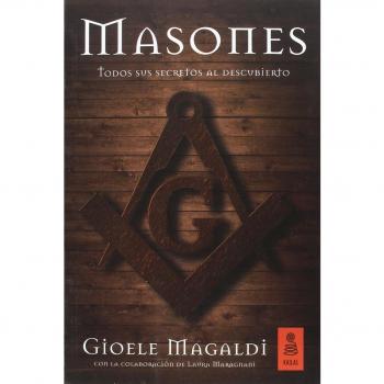 Masones. Todos sus secretos al descubierto: 21 - Magaldi, Gioele/maragnani, Laura