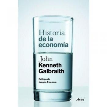 Historia de la economía: Prólogo de Joaquín Estefanía - John Kenneth Galbraith