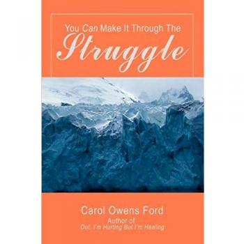 You Can Make It Through the Struggle: Inspirational Self-Help Book by Carol Owens Ford