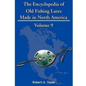 North American Vintage Fishing Lures Encyclopedia by Robert A. Slade