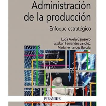 Administración de la Producción: Enfoque Estratégico (Tapa Blanda, Economía y Empresa)