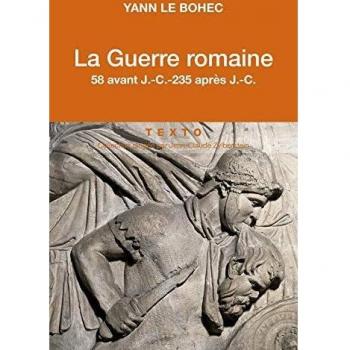 La guerre romaine: 58 avant J-C - 235 après J-C