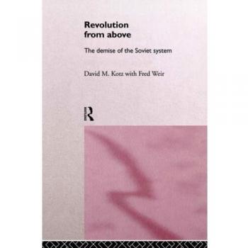 Revolution From Above: The Demise of the Soviet System