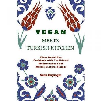 Vegan Turkish Mediterranean Cookbook: Plant-Based Recipes from the Middle East