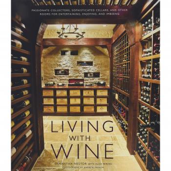 Living with Wine: Passionate Collectors, Sophisticated Cellars, and Other Rooms for Entertaining, Enjoying, and Imbibing