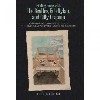 Memoir of Faith and Music: Finding Home with the Beatles, Bob Dylan, and Billy Graham