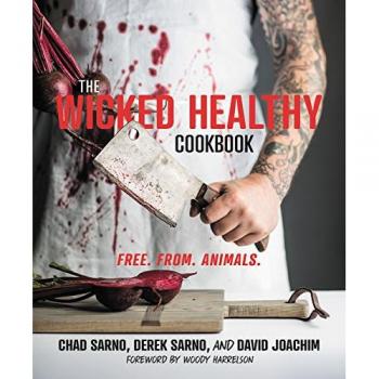 The Wicked Healthy Cookbook: Free. From. Animals.
