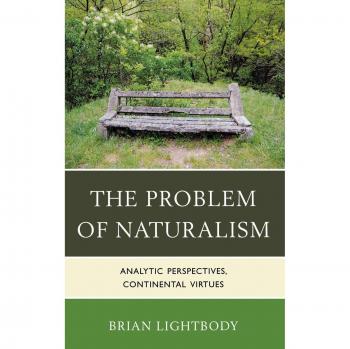 The Problem of Naturalism: A Comprehensive Analysis by Brian Lightbody