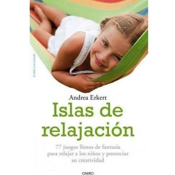 Islas de relajación: 77 juegos llenos de fantasia para relajar a los niños y potenciar su creatividad