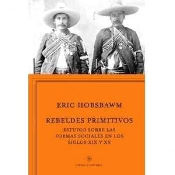 Rebeldes primitivos. Estudio sobre las formas arcaicas de los movimientos sociales en los