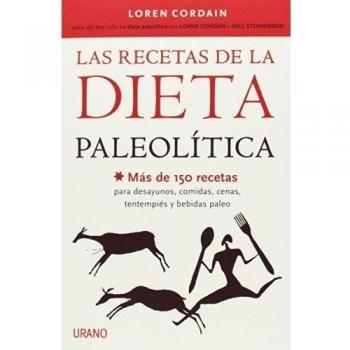 Las recetas de la Dieta Paleolítica: Más de 150 recetas para desayunos, comidas, cenas, tentempiés y bebidas Paleo