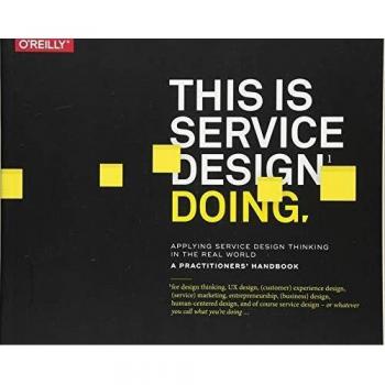 This Is Service Design Doing: Applying Service Design Thinking in the Real World
