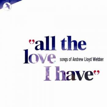 All The Love I Have: Songs of Andrew Lloyd Webber