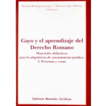 Gayo y el aprendizaje del Derecho Romano. Materiales didácticos para la adquisición de razonamiento jurídico. I. Personas y cosas: 1