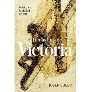Tomás Luis de Victoria: Música en la ciudad celeste