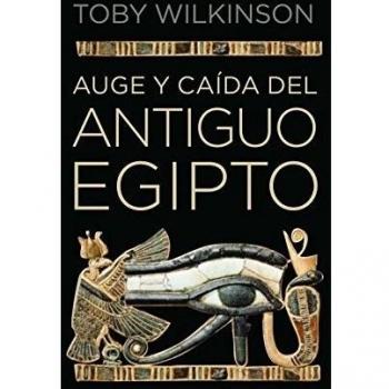 Auge y caída del antiguo Egipto - Wilkinson Toby