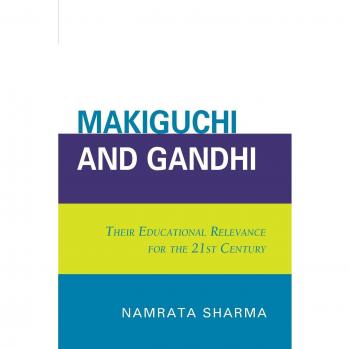 21st Century Educational Insights: Makiguchi and Gandhi's Relevance