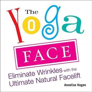 Yoga Face:Eliminate Wrinkles with the Ultimate Natural Facelift