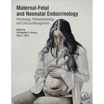 Maternal-Fetal and Neonatal Endocrinology: Physiology, Pathophysiology, and Clinical Management