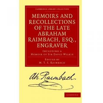 Memorias y Recuerdos del Difunto Abraham Raimbach, Esq. Grabador: Incluye un Memorial de Sir David Wilkie (Colección de Biblioteca de Cambridge - Historia de la Imprenta, Publicación y Bibliotecas)