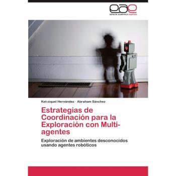 Estrategias de Coordinacion Para La Exploracion Con Multi-Agentes: Exploración de ambientes desconocidos usando agentes robóticos