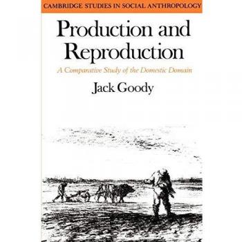 Producción y Reproducción: Un Estudio Comparativo del Ámbito Doméstico (Estudios de Cambridge en Antropología Social y Cultural, Volumen 17)