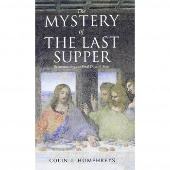 The Last Supper Revelation: Unveiling the Final Days of Jesus by Colin J. Humphreys
