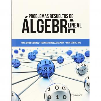 Problemas resueltos de álgebra lineal - Arvesu Carballo Jorge;marcellan Español Francisco Jose;sanchez Ruiz Jorge