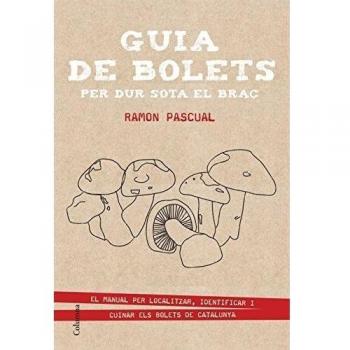 Guia de bolets per dur sota el braç: El manual per localitzar, identificar i cuinar els bolets catalans