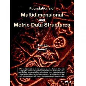 Foundations of Multidimensional and Metric Data Structures by Hanan Samet - Academic Press Edition