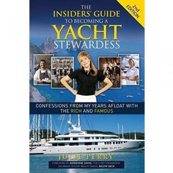 The Insiders' Guide to Becoming a Yacht Stewardess 2nd Edition: Confessions from My Years Afloat with the Rich and Famous